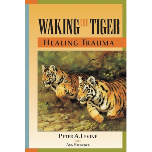 Peter A. Levine - Waking the Tiger: Healing Trauma: The Innate Capacity to Transform Overwhelming Experiences