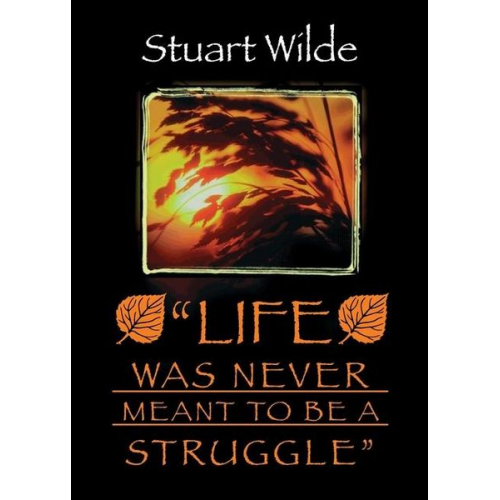 Stuart Wilde - Life Was Never Meant to Be a Struggle