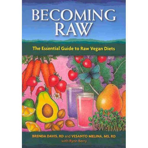 Brenda Davis Vesanto Melina - Becoming Raw: The Essential Guide to Raw Vegan Diets