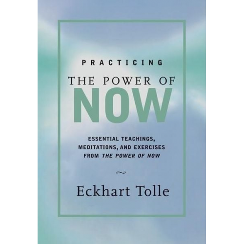 Eckhart Tolle - Practicing the Power of Now