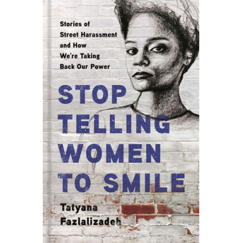 Tatyana Fazlalizadeh - Stop Telling Women to Smile