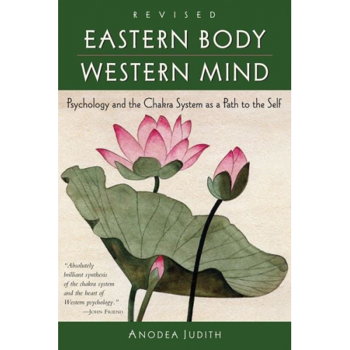 Anodea Judith - Eastern Body, Western Mind: Psychology and the Chakra System as a Path to the Self