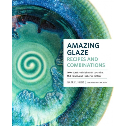 Gabriel Kline - Amazing Glaze Recipes and Combinations