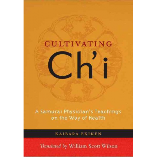 Kaibara Ekiken - Cultivating Ch'i: A Samurai Physician's Teachings on the Way of Health