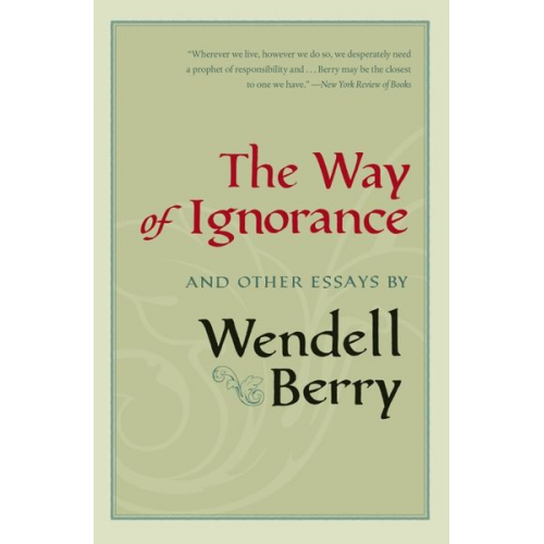 Wendell Berry - The Way of Ignorance: And Other Essays