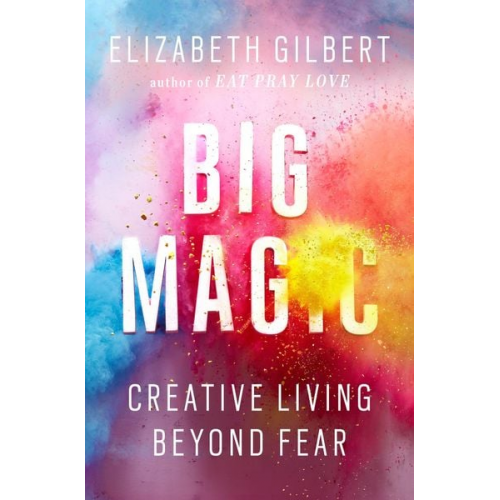 Elizabeth Gilbert - Big Magic