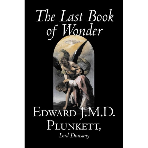 Edward J. Plunkett Lord Dunsany - The Last Book of Wonder by Edward J. M. D. Plunkett, Fiction, Classics, Fantasy, Horror