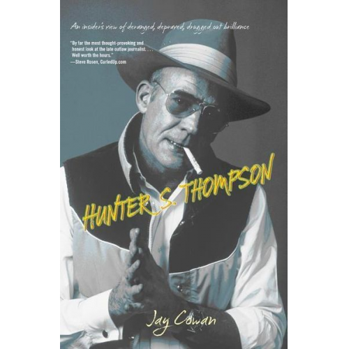 Jay Cowan - Hunter S. Thompson: An Insider's View of Deranged, Depraved, Drugged Out Brilliance