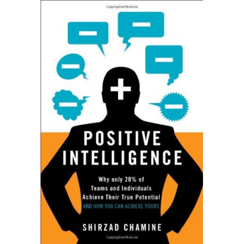 Shirzad Chamine - Positive Intelligence: Why Only 20% of Teams and Individuals Achieve Their True Potential and How You Can Achieve Yours