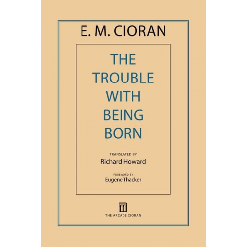 E. M. Cioran - The Trouble with Being Born