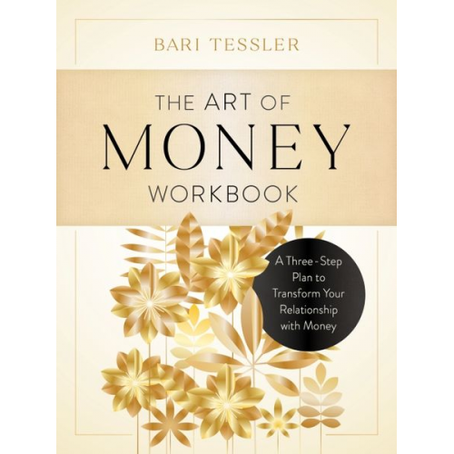 Bari Tessler - The Art of Money Workbook: A Three-Step Plan to Transform Your Relationship with Money