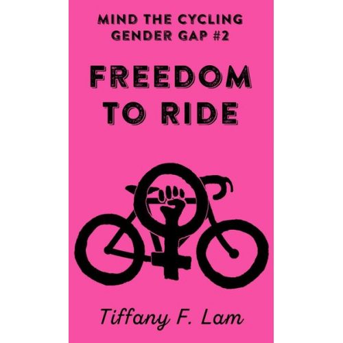 Tiffany F. Lam - Mind the Cycling Gender Gap #2: Freedom to Ride