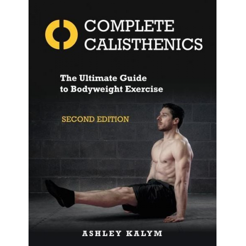 Ashley Kalym - Complete Calisthenics, Second Edition