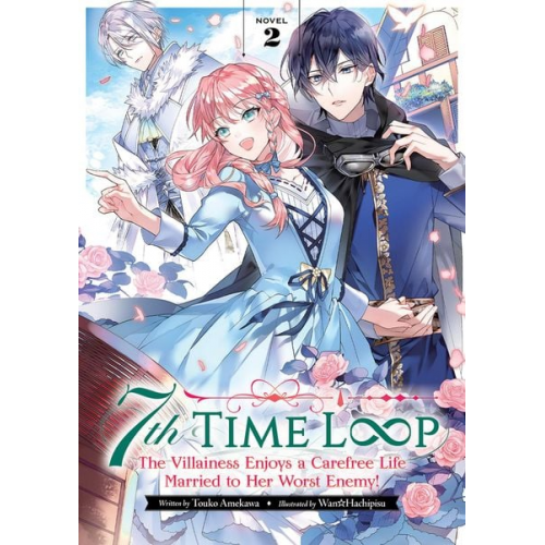 Touko Amekawa - 7th Time Loop: The Villainess Enjoys a Carefree Life Married to Her Worst Enemy! (Light Novel) Vol. 2