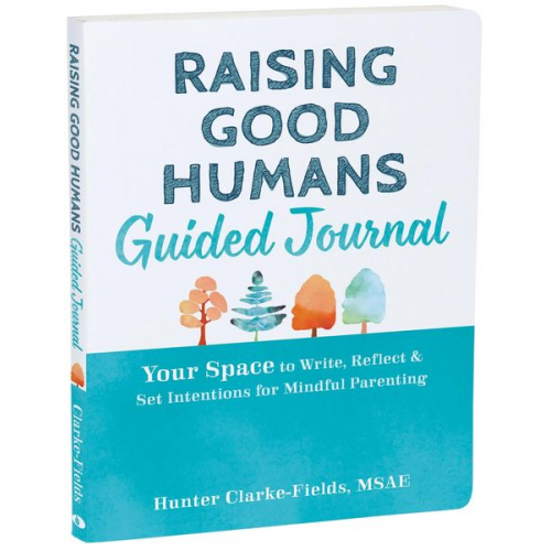 Hunter Clarke-Fields - Raising Good Humans Guided Journal