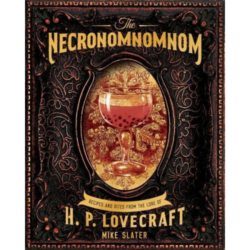 Mike Slater Red Duke Games LLC - The Necronomnomnom: Recipes and Rites from the Lore of H. P. Lovecraft