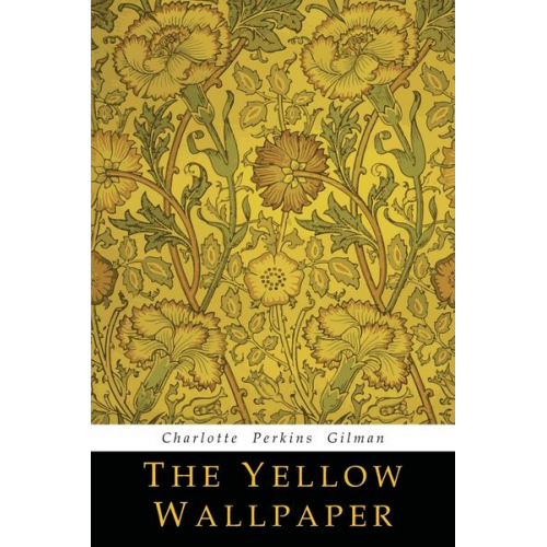 Charlotte Perkins Gilman - The Yellow Wallpaper