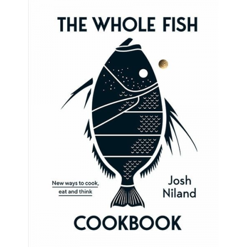 Josh Niland - The Whole Fish Cookbook