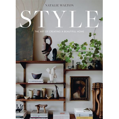 Natalie Walton - Style: The Art of Creating a Beautiful Home