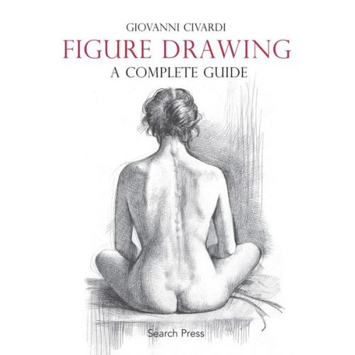 Giovanni Civardi - Figure Drawing: A Complete Guide