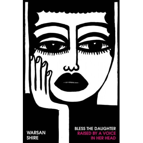 Warsan Shire - Bless the Daughter Raised by a Voice in Her Head