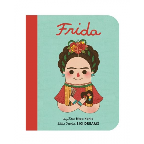 Maria Isabel Sanchez Vegara - Little People, Big Dreams: Frida Kahlo