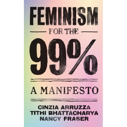 Cinzia Arruzza Tithi Bhattacharya Nancy Fraser - Feminism for the 99%