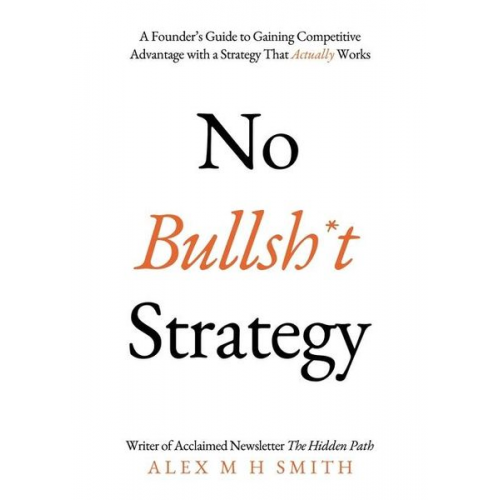 Alex M. H. Smith - No Bullsh*t Strategy