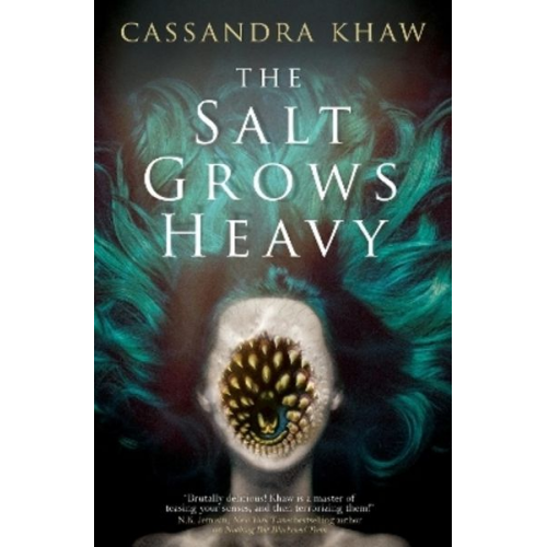 Cassandra Khaw - The Salt Grows Heavy