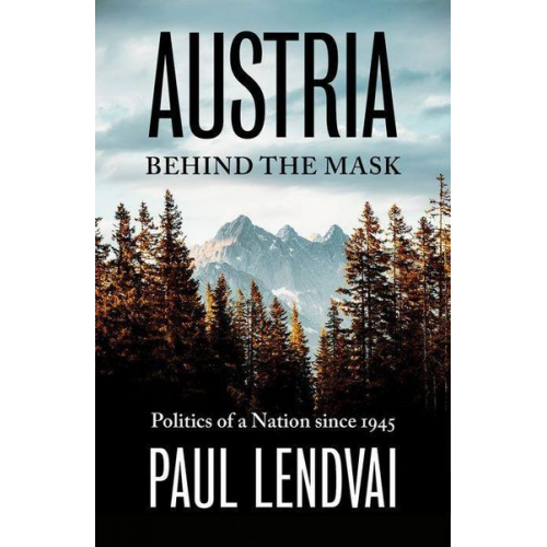 Paul Lendvai - Austria Behind the Mask