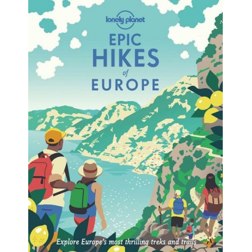 Lonely Planet - Lonely Planet Epic Hikes of Europe