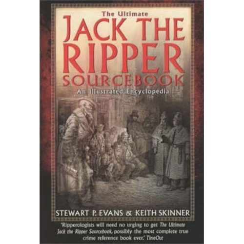 Keith Skinner Stewart Evans - The Ultimate Jack the Ripper Sourcebook