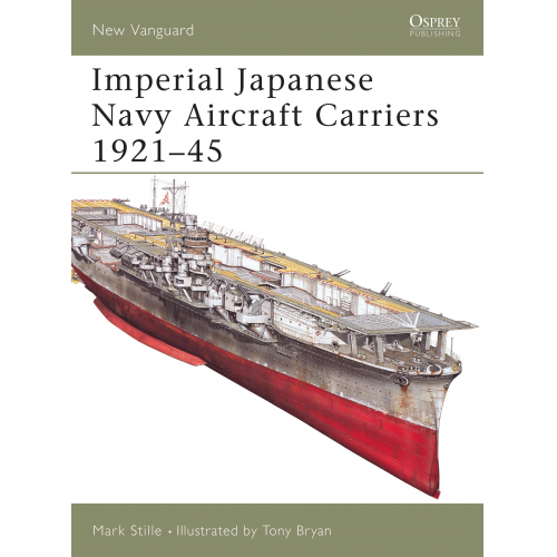 Mark Stille - Imperial Japanese Navy Aircraft Carriers 1921-45