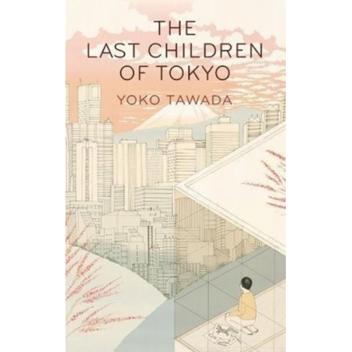 Yoko Tawada - The Last Children of Tokyo