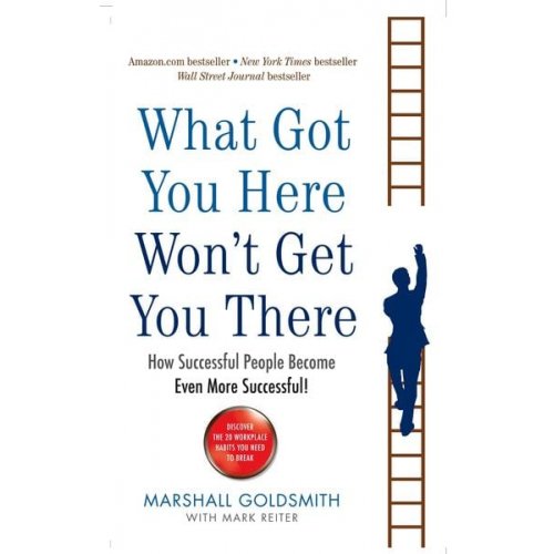 Marshall Goldsmith - What Got You Here Won't Get You There