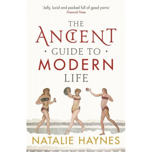 Natalie Haynes - The Ancient Guide to Modern Life