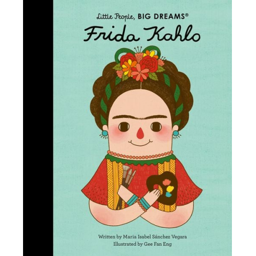 Maria Isabel Sanchez Vegara - Little People, Big Dreams: Frida Kahlo