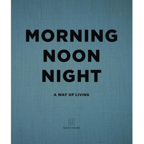 Soho House - Morning, Noon, Night