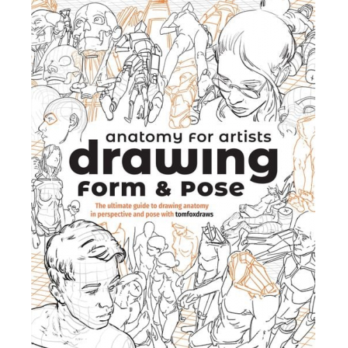 Fox Tom - Anatomy for Artists: Drawing Form & Pose