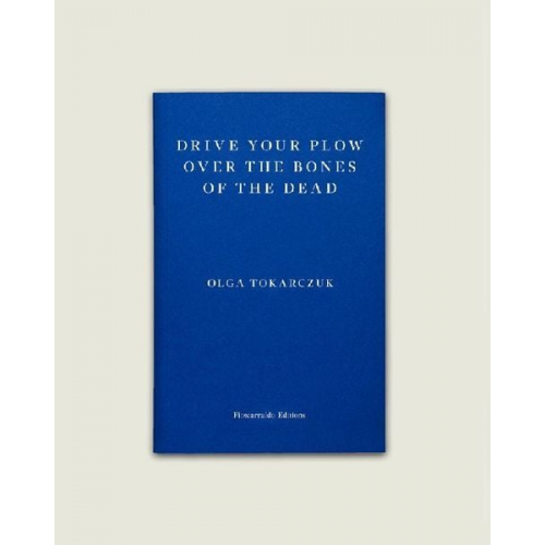 Olga Tokarczuk - Drive Your Plow Over the Bones of the Dead