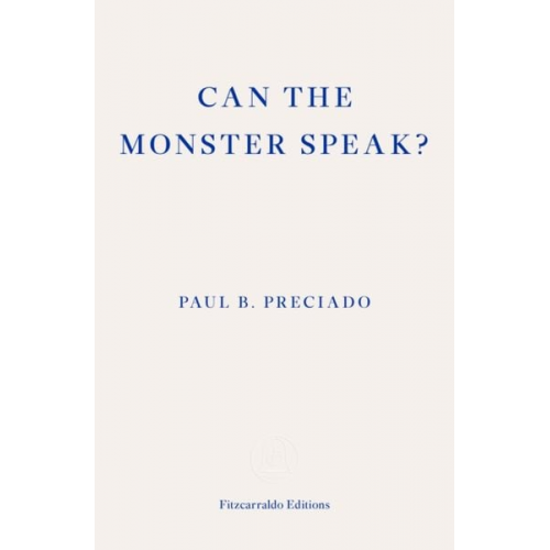 Paul Preciado - Can the Monster Speak?