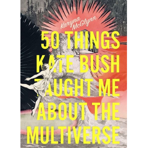 Karyna McGlynn - 50 Things Kate Bush Taught Me about the Multiverse