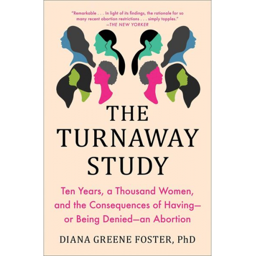 Diana Greene Foster - The Turnaway Study: Ten Years, a Thousand Women, and the Consequences of Having--Or Being Denied--An Abortion