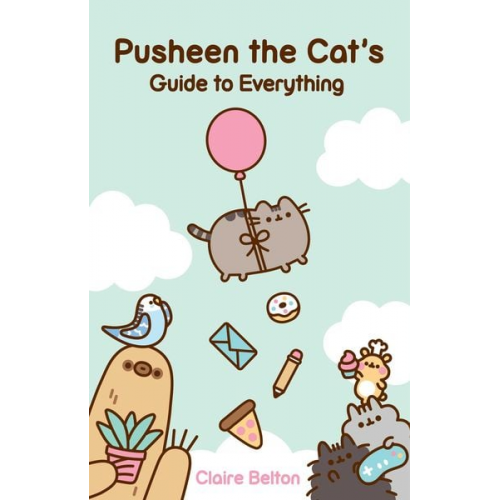 Claire Belton - Pusheen the Cat's Guide to Everything