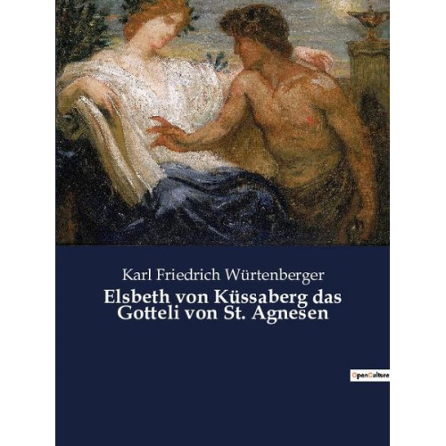 Karl Friedrich Würtenberger - Elsbeth von Küssaberg das Gotteli von St. Agnesen