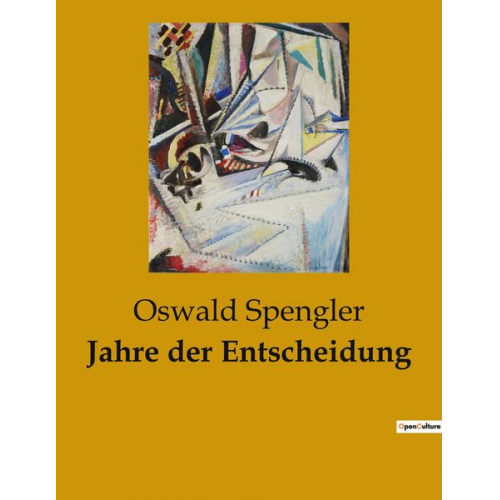 Oswald Spengler - Jahre der Entscheidung