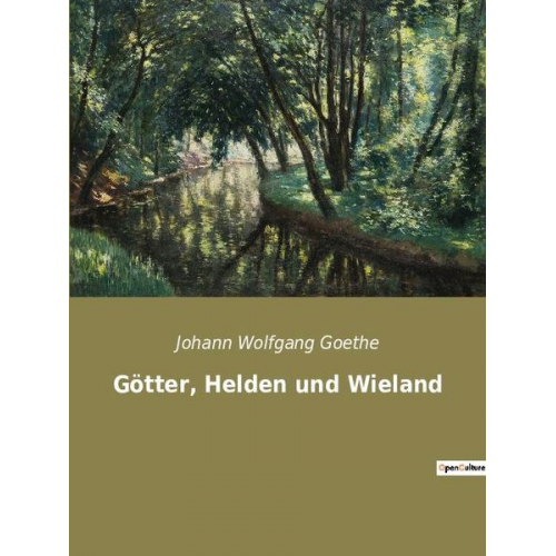 Johann Wolfgang von Goethe - Götter, Helden und Wieland