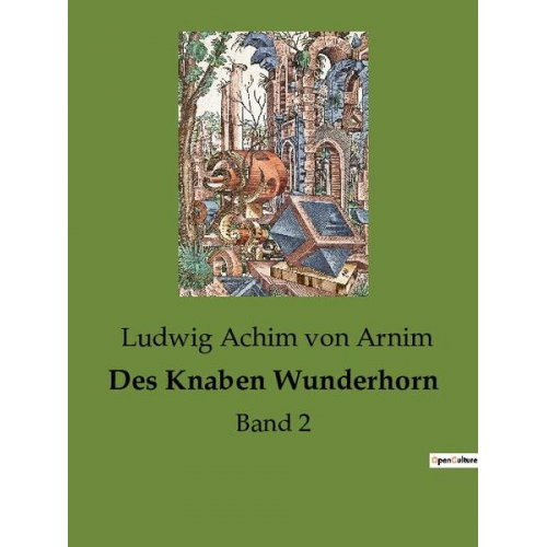 Ludwig Achim Arnim - Des Knaben Wunderhorn
