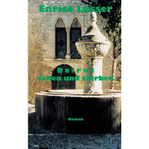 Enrico Lusser - Beirut sehen und sterben