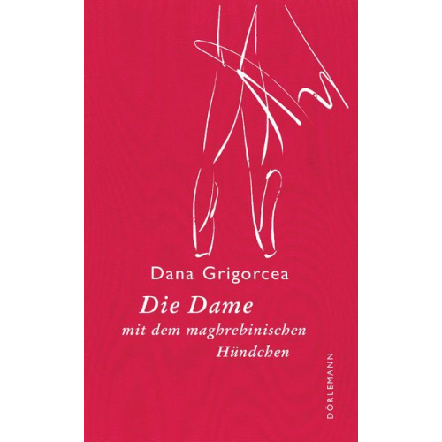 Dana Grigorcea - Die Dame mit dem maghrebinischen Hündchen